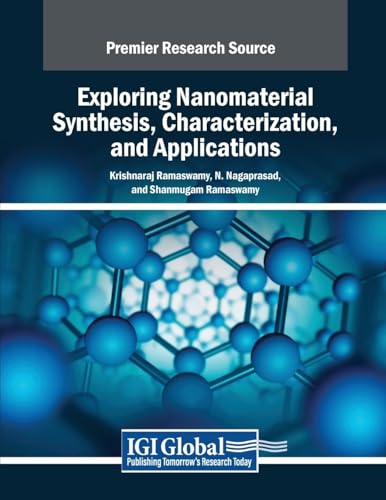 Exploring Nanomaterial Synthesis, Characterization, and Applications (Advances in Chemical and Materials Engineering) von IGI Global