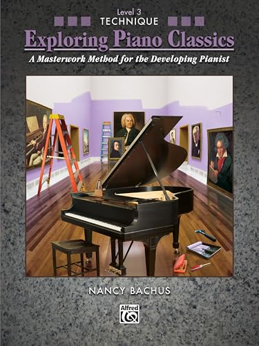 Exploring Piano Classics Technique, Bk 3: A Masterwork Method for the Developing Pianist: A Masterwork Method for the Developing Pianist. Level 3 von Alfred