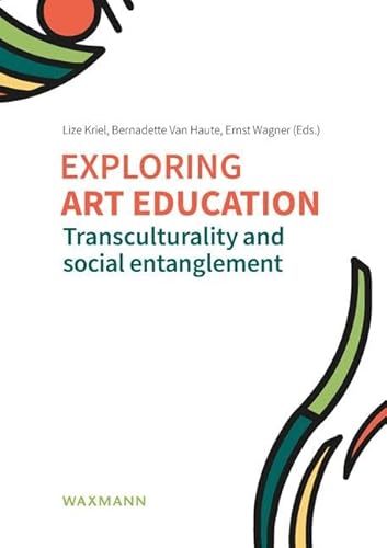 Exploring art education: Transculturality and social entanglement von Waxmann