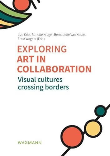 Exploring art in collaboration: Visual cultures crossing borders Exploring art in collaboration: Visual cultures crossing borders von Waxmann