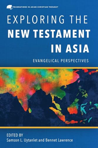Exploring the New Testament in Asia: Evangelical Perspectives (Foundations in Asian Christian Thought) von Langham Global Library