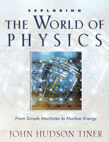 Exploring the World of Physics: From Simple Machines to Nuclear Energy (Exploring (New Leaf Pr... Exploring the World of Physics: From Simple Machines to Nuclear Energy (Exploring (New Leaf Pr...