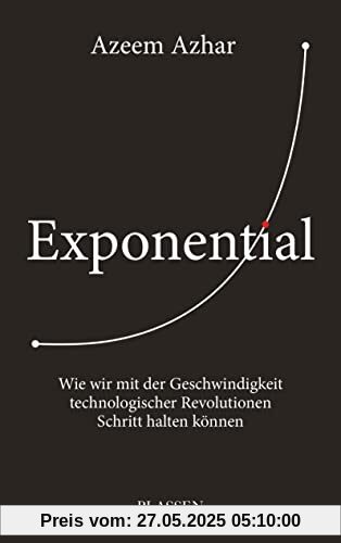 Exponential: Wie wir mit der Geschwindigkeit technologischer Revolutionen Schritt halten können