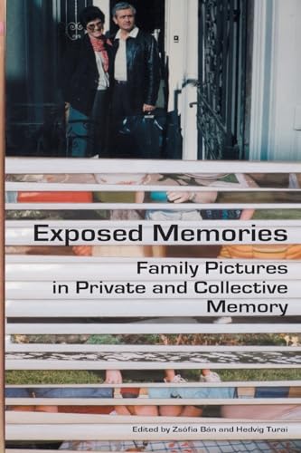 Exposed Memories: Family Pictures in Private and Collective Memory von Central European University Press