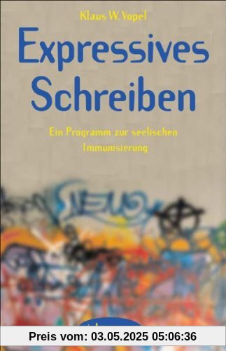 Expressives Schreiben: Ein Programm zur seelischen Immunisierung