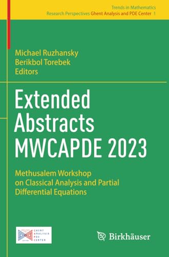 Extended Abstracts MWCAPDE 2023: Methusalem Workshop on Classical Analysis and Partial Differential Equations (Research Perspectives Ghent Analysis and PDE Center, Band 1) von Birkhäuser
