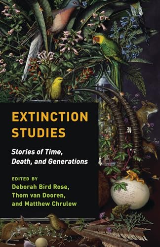 Extinction Studies: Stories of Time, Death, and Generations von Columbia University Press