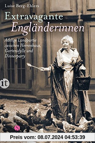 Extravagante Engländerinnen: Adelige Landpartie zwischen Herrenhaus, Gartenidylle und Dinnerparty (insel taschenbuch)