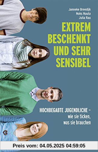 Extrem beschenkt und sehr sensibel: Hochbegabte Jugendliche - wie sie ticken, was sie brauchen Extrem beschenkt und sehr sensibel: Hochbegabte Jugendliche - wie sie ticken, was sie brauchen