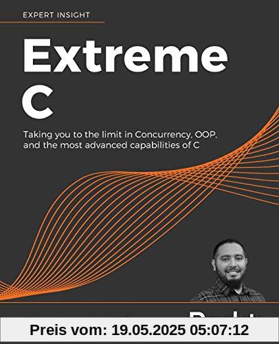 Extreme C: Taking you to the limit in Concurrency, OOP, and the most advanced capabilities of C