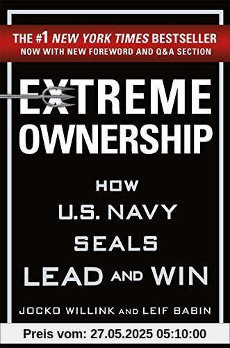 Extreme Ownership: How US Navy Seals Lead and Win Extreme Ownership: How US Navy Seals Lead and Win
