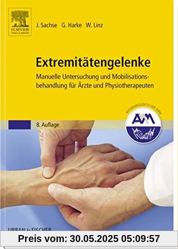 Extremitätengelenke: Manuelle Untersuchung und Mobilisationsbehandlung für Ärzte und Physiotherapeuten