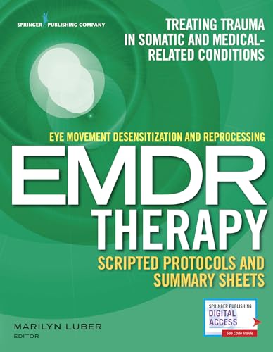 Eye Movement Desensitization and Reprocessing (EMDR) Therapy Scripted Protocols and Summary Sheets: Treating Trauma in Somatic and Medical Related Conditions von Springer Publishing Company