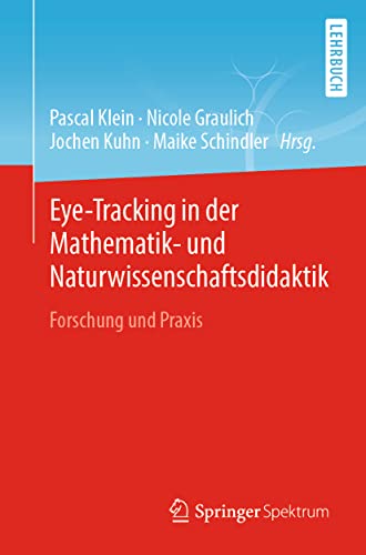 Eye-Tracking in der Mathematik- und Naturwissenschaftsdidaktik: Forschung und Praxis Eye-Tracking in der Mathematik- und Naturwissenschaftsdidaktik: Forschung und Praxis von Springer Spektrum