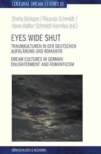 Eyes Wide Shut: Traumkulturen in der deutschen Aufklärung und Romantik. Dream Cultures in German Enlightenment and Romanticism (Cultural Dream Studies / Kulturwissenschaftliche Traumstudien) von Königshausen u. Neumann