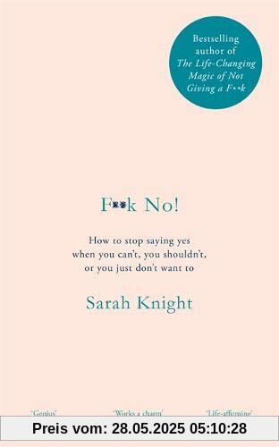 F**k No!: How to stop saying yes, when you can't, you shouldn't, or you just don't want to