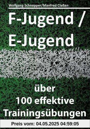 F-Jugend / E-Jugend: über 100 effektive Trainingsübungen