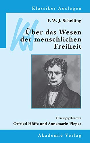 F. W. J. Schelling: Über das Wesen der menschlichen Freiheit: Über Das Wesen Der Menschlichen Freiheit (Klassiker Auslegen, 3, Band 3)
