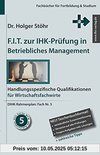 F.I.T. zur IHK-Prüfung in Betriebliches Management: Handlungsspezifische Qualifikationen für Wirtschaftsfachwirte (Fachbücher für Fortbildung & Studium)