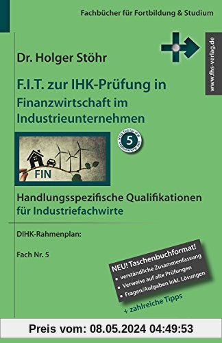 F.I.T. zur IHK-Prüfung in Finanzwirtschaft im Industrieunternehmen: Handlungsspezifische Qualifikationen für Industriefachwirte (Fachbücher für Fortbildung & Studium)