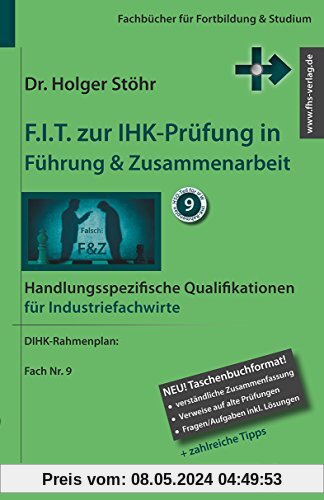 F.I.T. zur IHK-Prüfung in Führung & Zusammenarbeit: Handlungsspezifische Qualifikationen für Industriefachwirte (Fachbücher für Fortbildung & Studium)