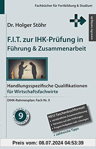 F.I.T. zur IHK-Prüfung in Führung & Zusammenarbeit: Handlungsspezifische Qualifikationen für Wirtschaftsfachwirte (Fachbücher für Fortbildung & Studium)