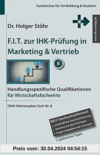 F.I.T. zur IHK-Prüfung in Marketing & Vertrieb: Handlungsspezifische Qualifikationen für Wirtschaftsfachwirte (Fachbücher für Fortbildung & Studium)