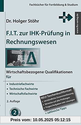 F.I.T. zur IHK-Prüfung in Rechnungswesen: Wirtschaftsbezogene Qualifikationen für Industriefachwirte, Technische Fachwirte und Wirtschaftsfachwirte (Fachbücher für Fortbildung & Studium)