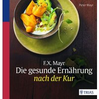 F.X. Mayr: Die gesunde Ernährung nach der Kur