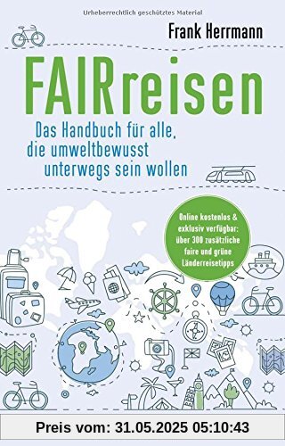 FAIRreisen: Das Handbuch für alle, die umweltbewusst unterwegs sein wollen FAIRreisen: Das Handbuch für alle, die umweltbewusst unterwegs sein wollen
