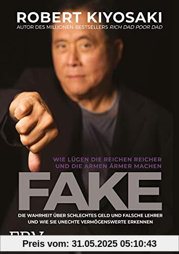 FAKE: Die Wahrheit über schlechtes Geld, falsche Lehrer und unechte Vermögenswerte – Wie Lügen die Reichen reich und die Armen ärmer machen