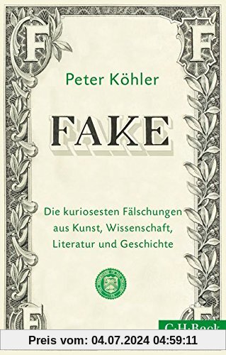 FAKE: Die kuriosesten Fälschungen aus Kunst, Wissenschaft, Literatur und Geschichte