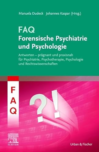 FAQ Forensische Psychiatrie und Psychologie: Antworten - prägnant und praxisnah für Psychiatrie, Psychotherapie, Psychologie und Rechtswissenschaften FAQ Forensische Psychiatrie und Psychologie: Antworten - prägnant und praxisnah für Psychiatrie, Psychotherapie, Psychologie und Rechtswissenschaften