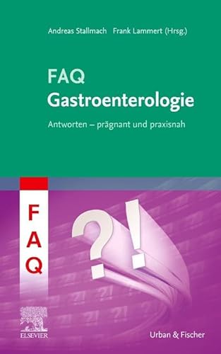 FAQ Gastroenterologie: Antworten - prägnant und praxisnah von Elsevier