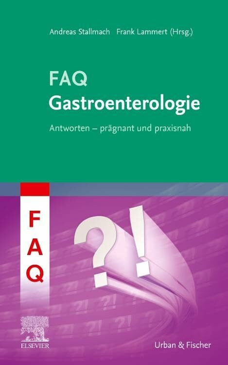 FAQ Gastroenterologie: Antworten - prägnant und praxisnah FAQ Gastroenterologie: Antworten - prägnant und praxisnah