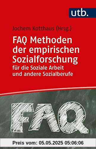FAQ Methoden der empirischen Sozialforschung für die Soziale Arbeit und andere Sozialberufe FAQ Methoden der empirischen Sozialforschung für die Soziale Arbeit und andere Sozialberufe