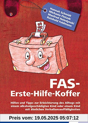 FAS Erste-Hilfe-Koffer: Hilfen und Tipps zur Erleichterung des Alltags mit einem alkoholgeschädigten Kind oder einem Kind mit ähnlichen Verhaltensauffälligkeiten