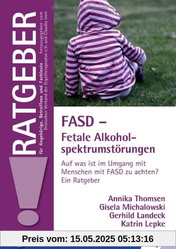 FASD - Fetale Alkoholspektrumstörungen: Auf was ist im Umgang mit Menschen mit FASD zu achten? Ein Ratgeber