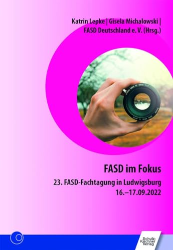 FASD im Fokus: 23. FASD-Fachtagung in Ludwigsburg 16.-17.09.2022 von Schulz-Kirchner