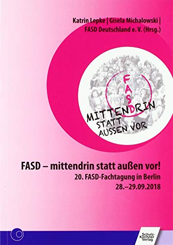FASD - mittendrin statt außen vor!: 20. FASD-Fachtagung in Berlin 28.-29.09.2018 FASD - mittendrin statt außen vor!: 20. FASD-Fachtagung in Berlin 28.-29.09.2018 von Schulz-Kirchner Verlag Gm