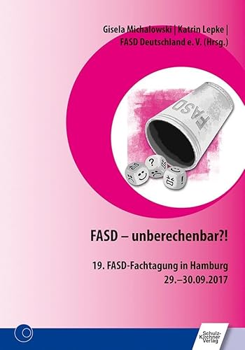 FASD - unberechenbar?!: 19. FASD-Fachtagung in Hamburg 29.–30.09.2017 von Schulz-Kirchner Verlag Gm