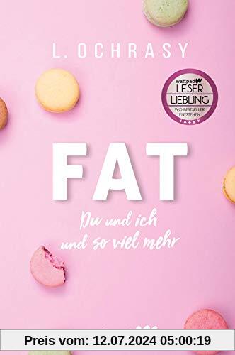 FAT (Die besten deutschen Wattpad-Bücher): Du und ich und so viel mehr | Ein berührender, aufrüttelnder Roman über Mobbing, Schlankheitswahn und Selbstvertrauen