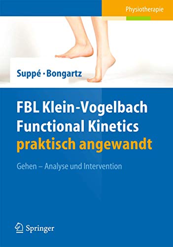 FBL Klein-Vogelbach Functional Kinetics praktisch angewandt: Gehen - Analyse und Intervention FBL Klein-Vogelbach Functional Kinetics praktisch angewandt: Gehen - Analyse und Intervention von Springer