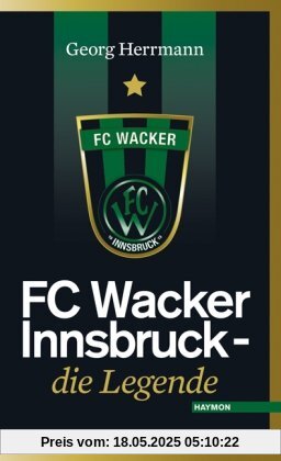 FC Wacker Innsbruck. Die Legende
