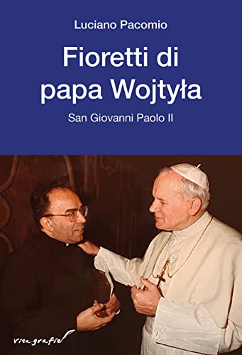 Fioretti di papa Wojtyla. San Giovanni Paolo II (Vita-grafie)