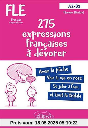 FLE (Français langue étrangère). 270 expressions françaises à se mettre sous la dent avec exercices corrigés. A2-B1