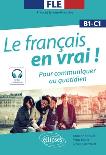 FLE (Français langue étrangère). Le français en vrai ! Pour communiquer au quotidien [B1-C1] (avec fichiers audio)