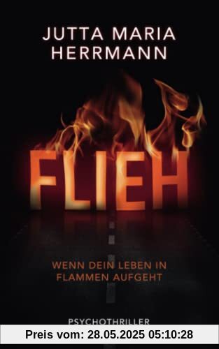 FLIEH – Wenn dein Leben in Flammen aufgeht: Psychothriller
