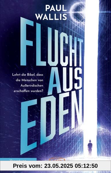 FLUCHT AUS EDEN: Lehrt die Bibel, dass die Menschen von Außerirdischen erschaffen wurden? FLUCHT AUS EDEN: Lehrt die Bibel, dass die Menschen von Außerirdischen erschaffen wurden?
