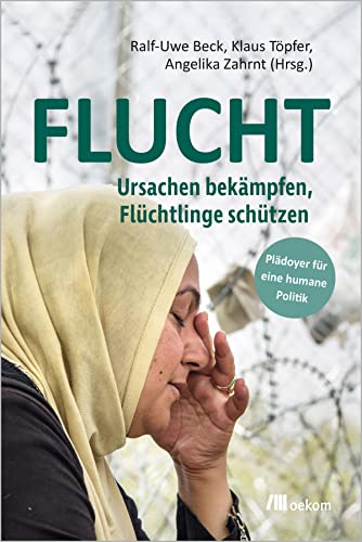FLUCHT: Ursachen bekämpfen, Flüchtlinge schützen. Plädoyer für eine humane Politik FLUCHT: Ursachen bekämpfen, Flüchtlinge schützen. Plädoyer für eine humane Politik von Oekom Verlag GmbH